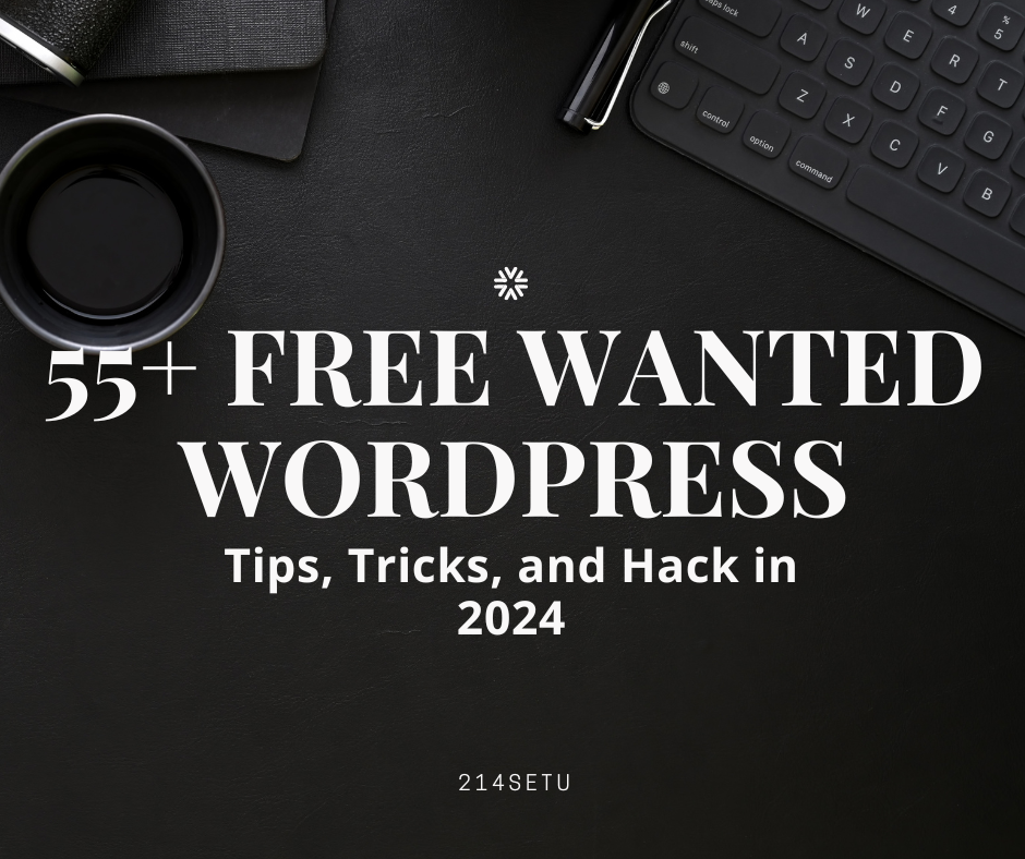 55+ Free Wanted WordPress Tips, Tricks, and Hack in 2024