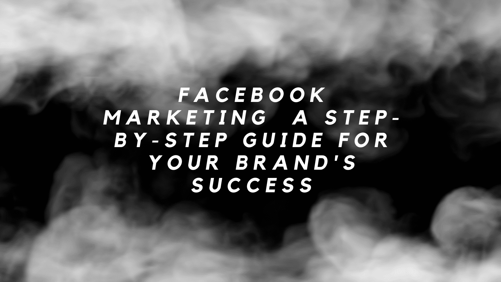 Facebook Marketing Made Simple: A Step-by-Step Guide for Your Brand's Success