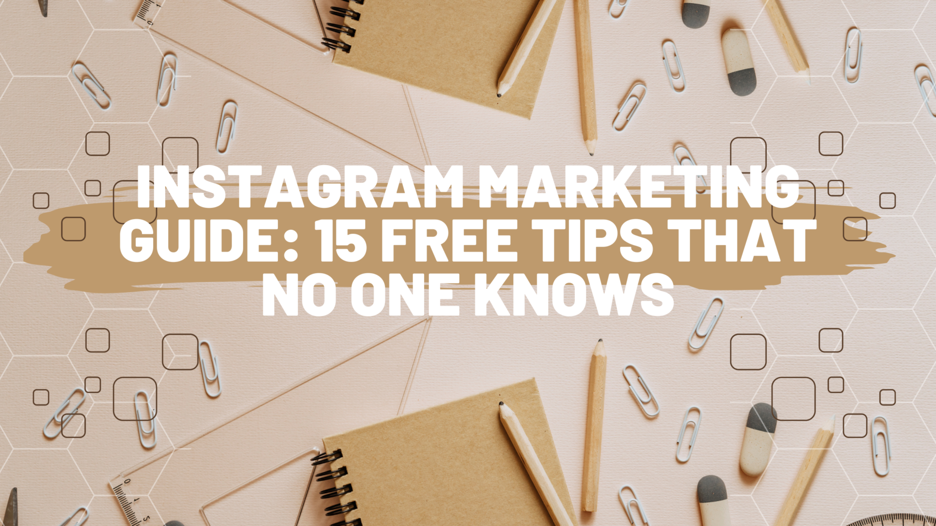 Instagram Marketing Guide: 15 free Tips That No one Knows