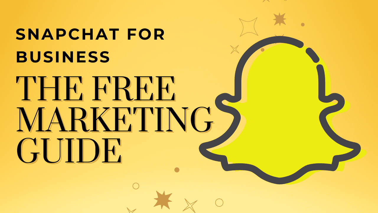 Snapchat for Business The Free Marketing guide