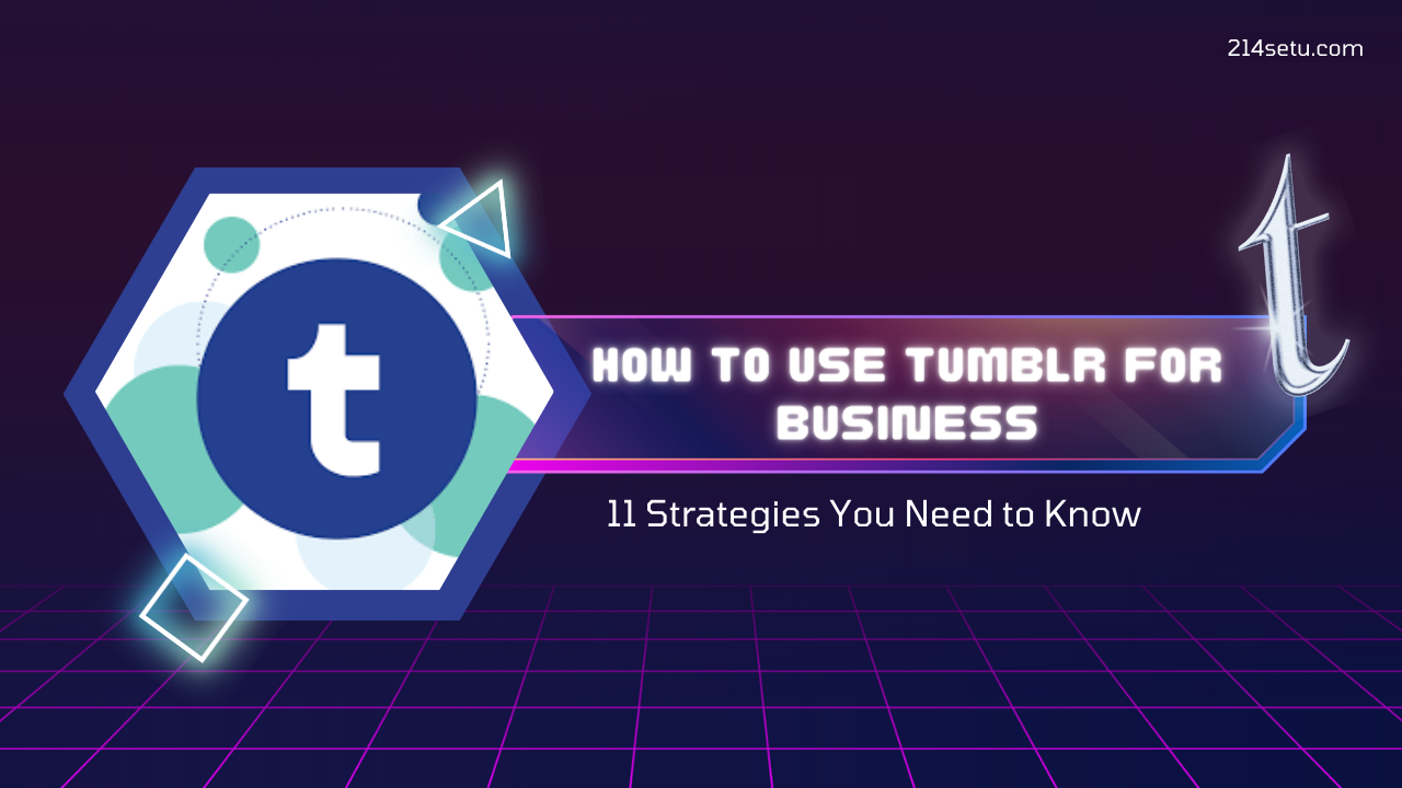 How to Use Tumblr for Business: 11 Strategies You Need to Know