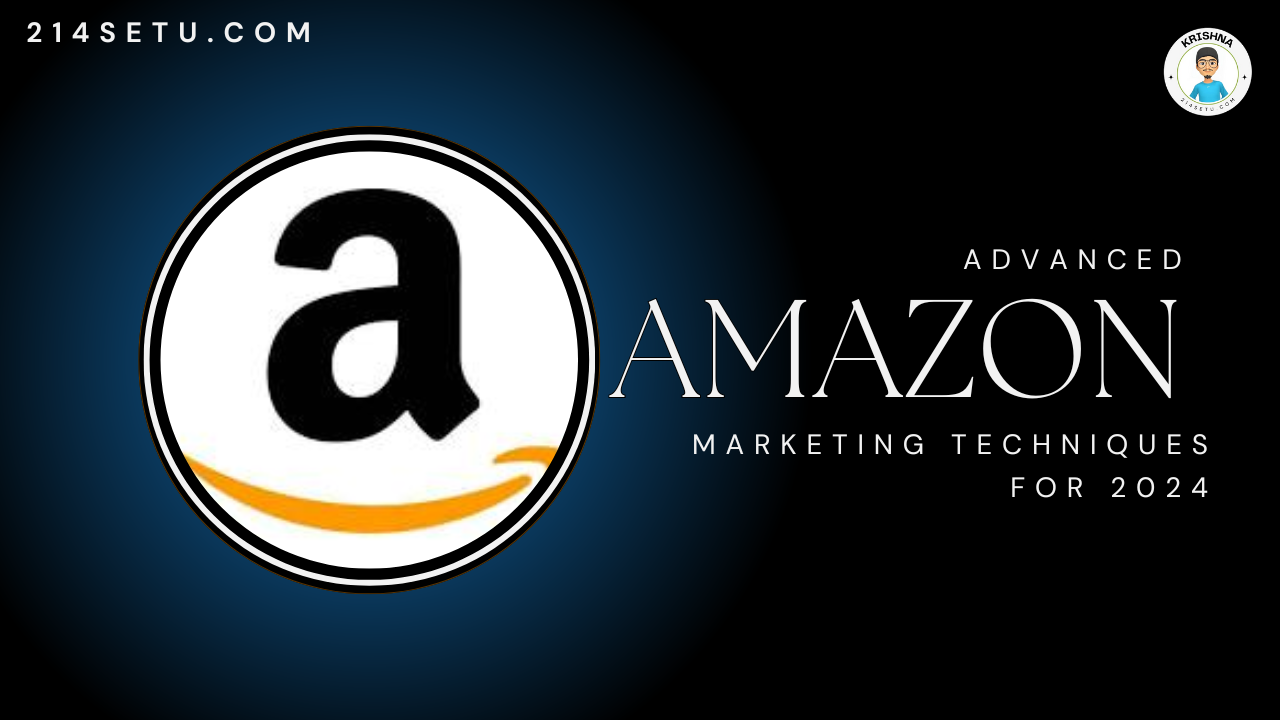 Advanced Amazon Marketing Techniques for 2024