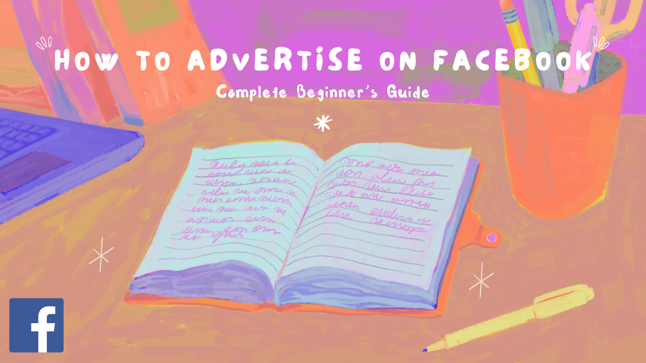 How To Advertise on Facebook: Complete Beginner’s Guide