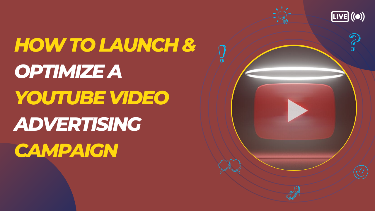 How to Launch & Optimize a YouTube Video Advertising Campaign