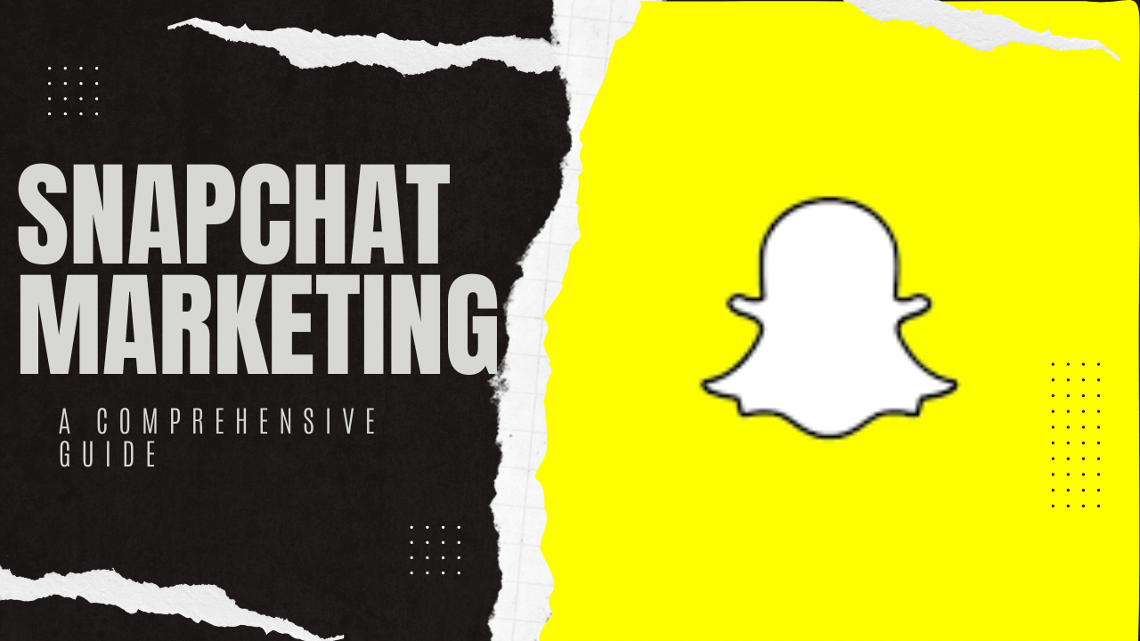 Mastering Snapchat Marketing: A Comprehensive Guide you need to know