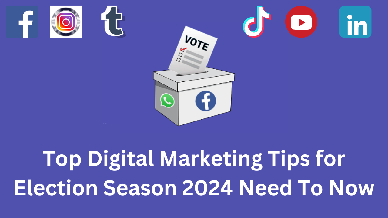 Top Digital Marketing Tips for Election Season 2024 Need To Now
