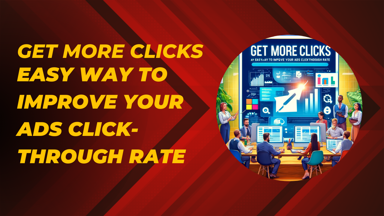 Easy Way to Improve Your Ads Click-Through Rate