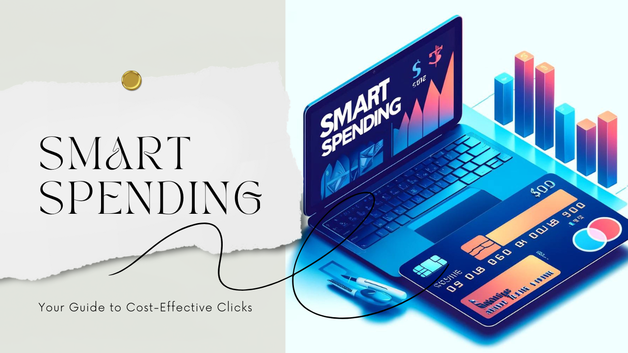 Smart Spending: Your Guide to Cost-Effective Clicks you need to know now