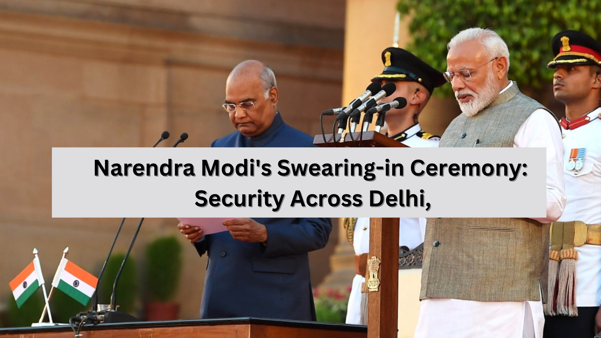 Narendra Modi's Swearing-in Ceremony: Security Across Delhi.